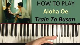 HOW TO PLAY  Train To Busan 부산행  Aloha Oe Ending Su an Song In Tu