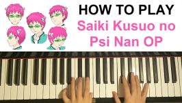 HOW TO PLAY  Saiki Kusuo no Ψ Nan OP Opening Piano Tutorial