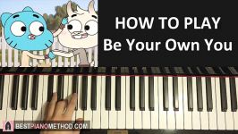 HOW TO PLAY  The Amazing World of Gumball  Be Your Own You Piano