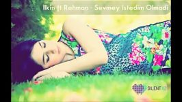 Ilkin ft Rehman Sevmey Istedim Olmadi