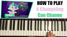 HOW TO PLAY  MLP  A Changeling Can Change Piano Tutorial