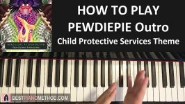 HOW TO PLAY  PEWDIEPIE Outro Song  Child Protective Services Theme Pia