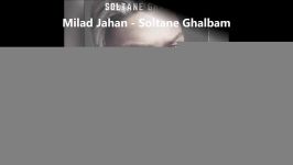 Milad Jahan  Soltane Ghalbam 2019