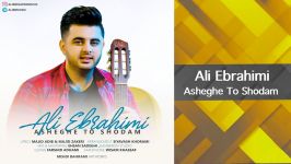 Ali Ebrahimi  Asheghe To Shodam  علی ابراهیمی آهنگ عاشق تو شدم