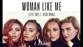 Little Mix ft Nicki Minaj  Woman like me 1 Hour Loop