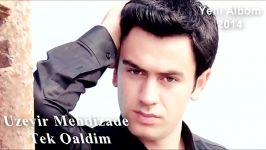 Uzeyir Mehdizade  Tek Qaldim Yep Yeni 2014