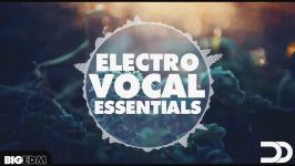 معرفی پکیج لوپ سَمپل Big EDM  Electro Vocal Essentials