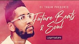 دموی تصویری مجموعه سمپل لوپ Loopmasters El Train Future Beats and Soul