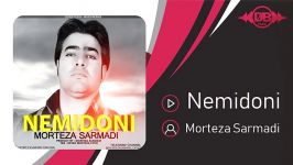 Morteza Sarmadi  Nemidoni مرتضی سرمدی  نمیدونی 