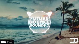 معرفی پکیج لوپ سَمپل Big EDM  Future Bounce Sounds 3