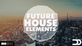 معرفی پکیج لوپ سَمپل Big EDM  Future House Elements