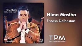 Nima Masiha  Ehsase Delbastan نیما مسیحا  احساس دل بستن