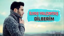 İlyas Yalçıntaş Dilberim الیاس یالچینتاش