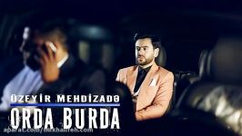 اوزیر مهدیزاده  Orda Burda 2018