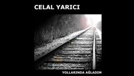 Celal Yarıcı  Yollarında Ağladım Official Full Albüm