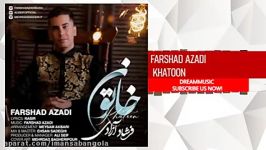 Farshad Azadi  Khatoon فرشاد آزادی خاتون