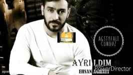 آهنگ ترکی  آیریلدیم  Ehsan Aghayi  Ayrildim