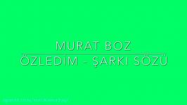 Murat Boz  Özledim Şarkı Sözü Şarkı Defteri