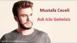 Mustafa ceceli  Ask Icin Gelmisiz