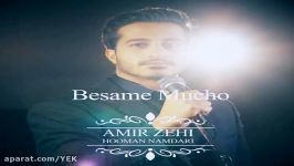 آهنگ امیر زهی  Besame Mucho