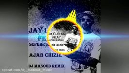 Jay Lei Sij Ft Sepehr Khalse  Ajab Chizie Dj Masoud Remix