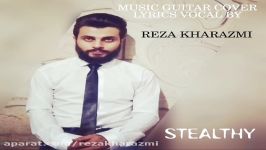 Reza kharazmi Stealthy رضا خوارزمی یواشکی