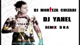 Dj Yahel DNA Remix Dj MorTeza Chizari