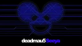 deadmau5 seeya