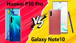 مقایسه Samsung Galaxy Note 10 Huawei P30 Pro
