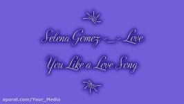 آهنگ شاد  Selena Gomez  Love You Like a Love Song