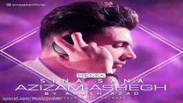 Sina Sana  Azizam and Ashegh Remix