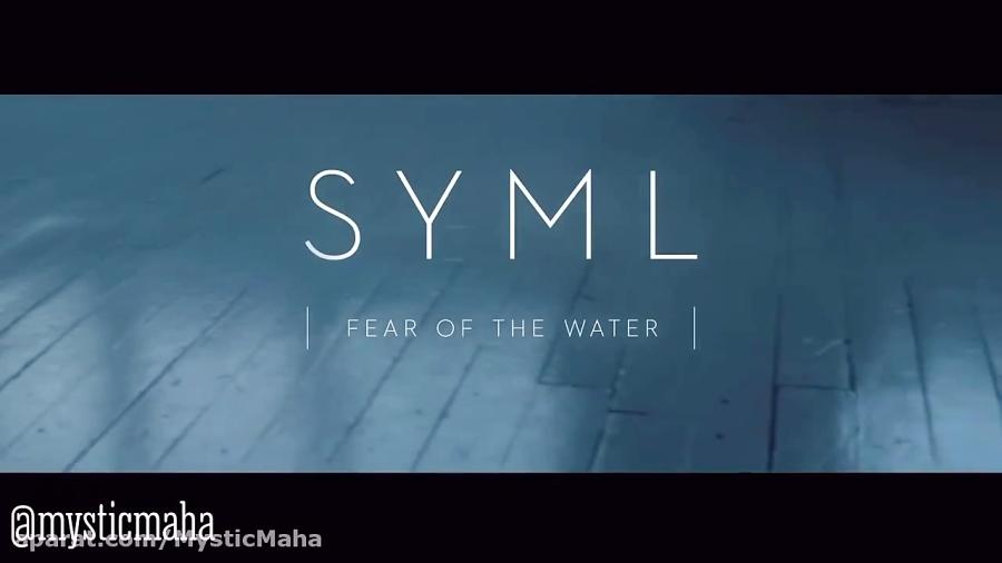 Fear of the Water by SYML ترجمه زیرنویس فارسی mysticmaha