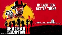 موسیقی متن بازی Red Dead Redemption 2 بنام My Last Son