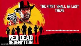 موسیقی متن بازی Red Dead Redemption 2 بنام The First Shall Be Last Theme