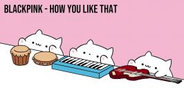 آهنگ How you like that بلک پینک   Bongo cat