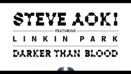 Steve Aoki Ft Linkin park   Darker than blood 2015