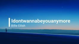 Idontwannabeyouanymore Song By Billie Eilish