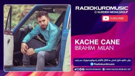 ابراهیم میلان  کچی جانی  Ibrahim Milan  Kache Cane