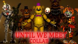 FNaFSFMMineimator Until We Meet Collab