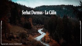 آهنگ La Câlin Serhat Durmus