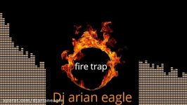 آهنگ fire trap دی جی آرین ایگل