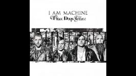 Three Days Grace  I Am Machine