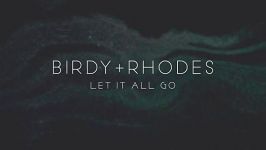 Birdy+Rhodes Let It All Go