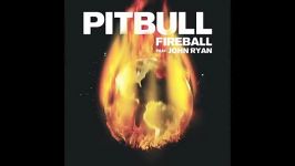 Pitbull  Fireball ft. John Ryan