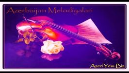 آهنگ ملودی آذربایجانی Azeri Melody Music Sevgi Hesreti