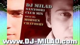 DJ Milad  Mohsen Chavoshi santoori Club Remix