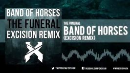 Band Of Horses  The Funeral Excision Remix