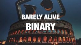 Barely Alive  Binary