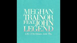 Meghan Trainor Like I M Gonna Lose You