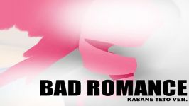 Vocaloid Kasane Teto  bad romance